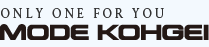 ONLY ONE FOR YOU MODE KOHGEI Co. LTD.